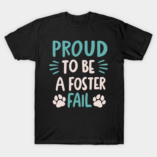 Proud To Be A Foster Fail T-Shirt by BlackDog